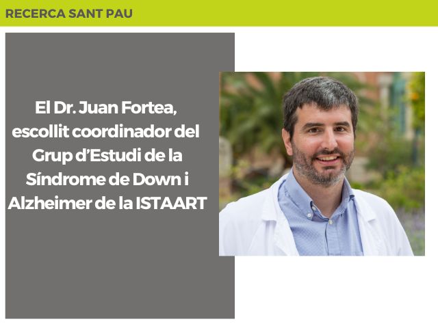 El Dr. Juan Fortea, escollit coordinador del Grup d’Estudi de la Síndrome de Down i Alzheimer de la ISTAART