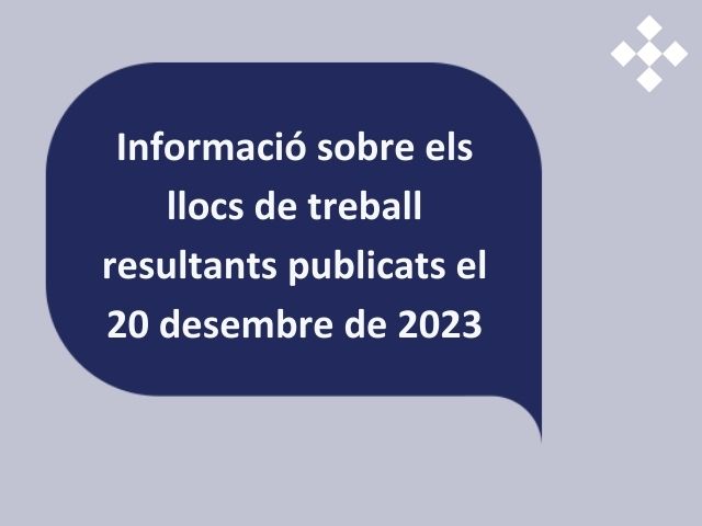 Informació sobre els llocs de treball resultants publicats el 20 desembre de 2023